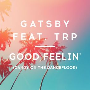 Download track Good Feelin' (Candy On The Dancefloor) GatsbyTRP, Extended