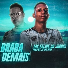 Download track Braba Demais MC Felipe Do Jordão