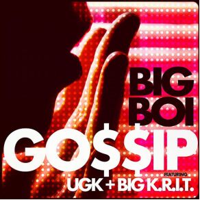 Download track Gossip Big Boi Of OutkastUGK, Big K. R. I. T.