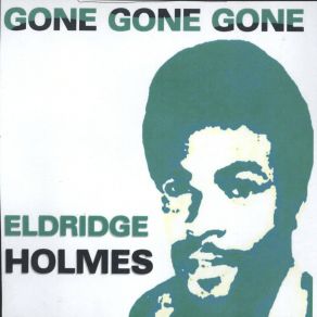 Download track Gone Gone Gone Eldridge Holmes