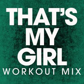 Download track That's My Girl (Extended Workout Mix) Power Music Workout