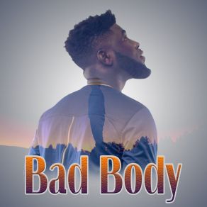 Download track Bad Body Ahkan