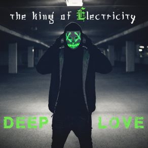 Download track Deep Love The King Of Electricity