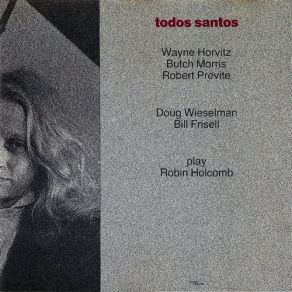 Download track Todos Santos Bill Frisell, Wayne Horvitz, Butch Morris, Robin Holcomb, Bobby Previte, Doug Wieselman