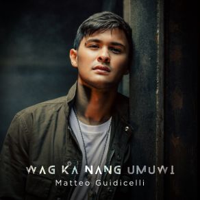 Download track Wag Ka Nang Umuwi Matteo Guidicelli