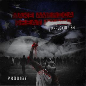 Download track Make America Great Again: Mafuckin U$ A The Prodigy