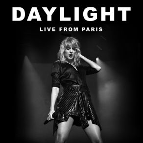 Download track Daylight (Live From Paris) Taylor Swift