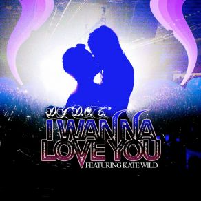 Download track I Wanna Love Ya (Radio Mix) Dj D. O. CKate Wild