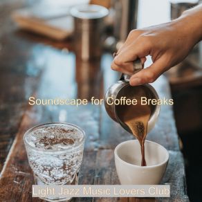 Download track Soundscape For Coffee Breaks Light Jazz Music Lovers Club