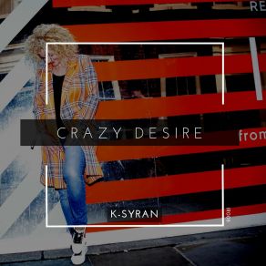 Download track Crazy Desire (Club Mix) K-Syran