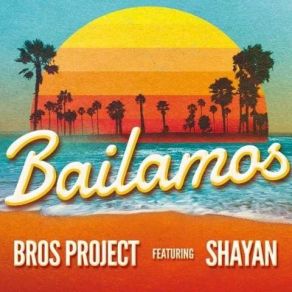 Download track Bailamos (Club Version) Bros Project, Shayan