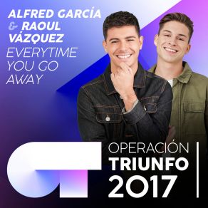 Download track Everytime You Go Away (Operación Triunfo 2017) Raoul VázquezOperacion Triunfo