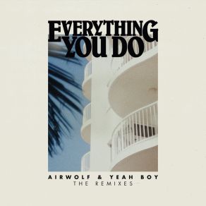 Download track Everything You Do (Yeah Boy Remix) Yeah Boy