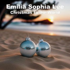 Download track Christmas To The World (Acoustic Version) Emilia Sophia Lee