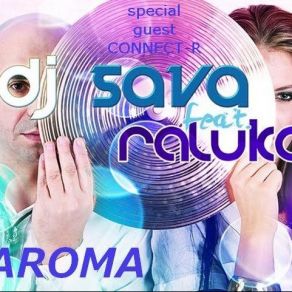 Download track Aroma (Extended Version) Connect - R, Raluka, Dj Sava