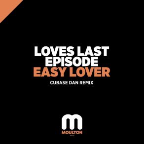 Download track Easy Lover (Cubase Dan Remix) Loves Last EpisodeCubase Dan