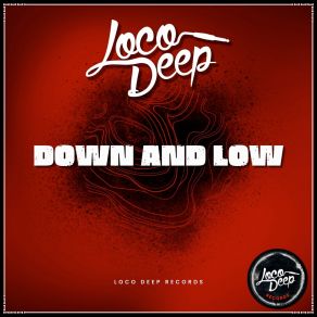 Download track Down And Low (Extended Mix) Loco Deep