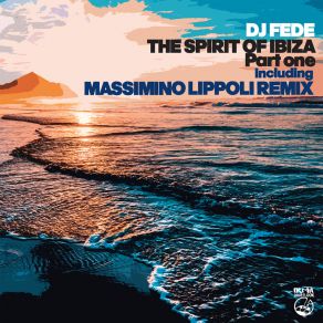 Download track The Spirit Of Ibiza (Original Mix) DJ Fede