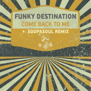 Download track Come Back To Me (Soopasoul Remix) Funky Destination