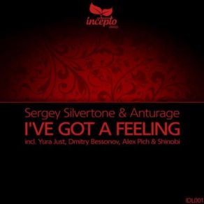 Download track I've Got A Feeling (Dmitry Bessonov Remix) Anturage, Sergey Silvertone