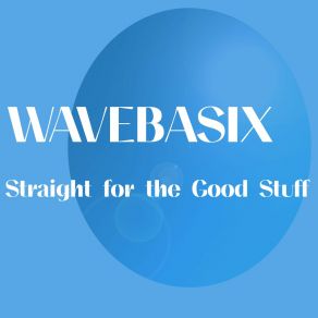 Download track Straight For The Good Stuff Wavebasix