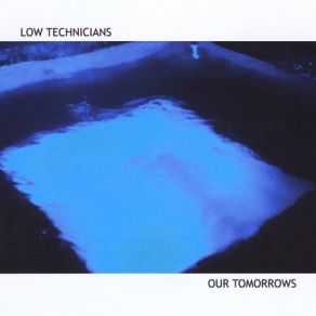 Download track Our Tomorrows Low Technicians