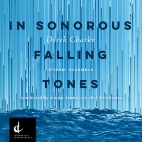 Download track In Sonorous Falling Tones II. In Sonorous Falling Tones - Derek Charke, Wired, Mark Hopkins Wired, Mark Hopkins, Derek Charke