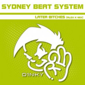 Download track Later Bitches (Alex K Mix) Sydney Beat System