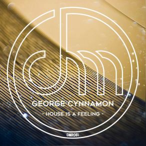 Download track House Is A Feeling (Original Mix) George Cynnamon