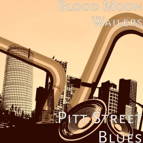 Download track Pitt Street Blues Blood Moon Wailers