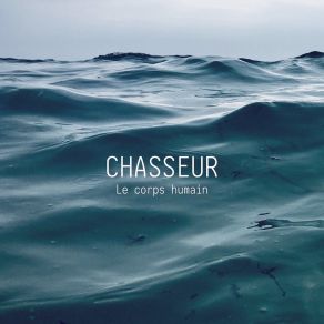 Download track Le Corps Humain Chasseur