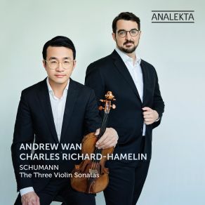 Download track Violin Sonata No. 1 In A Minor, Op. 105: I. Mit Leidenschaftlichem Ausdruck Andrew Wan, Charles Richard-Hamelin