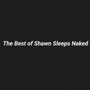 Download track She's Alright Shawn Sleeps Naked