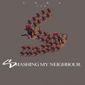 Download track Smashing My Neighbour Luka- 120Whoadi Hendrix