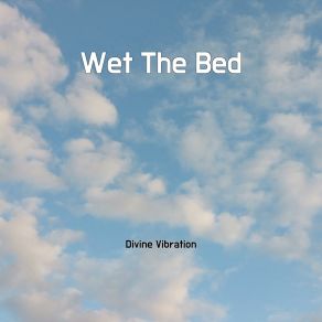 Download track Wet The Bed Divine Vibration