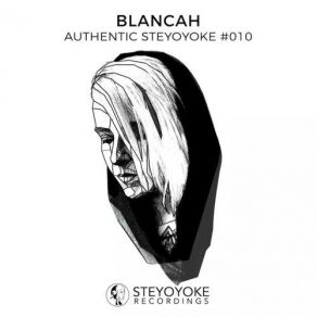 Download track Blancah Presents Authentic Steyoyoke # 010 (Continuous DJ Mix) Blancah