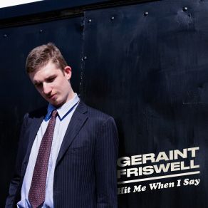 Download track Hit Me When I Say Geraint Friswell