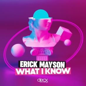 Download track What I Know (Extended Mix) Erick Mayson