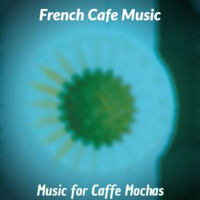 Download track Happy Backdrops For Cafe Lattes French Cafe Music