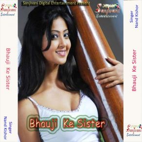 Download track Bhauji Ke Sister Bate Nand Kishor