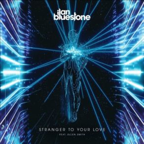 Download track Stranger To Your Love (Extended Mix) Ilan Bluestone, Ellen Smith