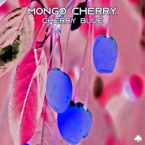 Download track Cherry Blue (Original Mix) Mongo Cherry