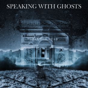 Download track Left For Dead The Ghosts, Speaking, Speaking With Ghosts