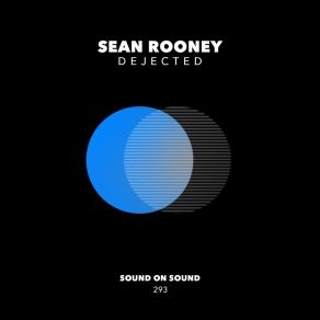 Download track Dejected (Original Mix) Sean Rooney