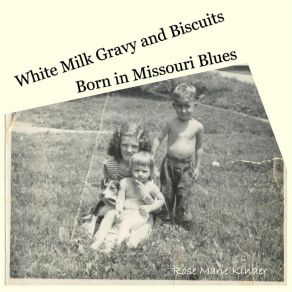 Download track White Milk Gravy And Biscuits Born In Missouri Blues Rose Marie Kinder