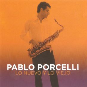 Download track Lo Nuevo Y Lo Viejo Pablo Porcelli