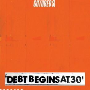 Download track Debt Begins At 30 The Gotobeds