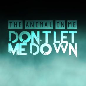 Download track Don't Let Me Down The Animal In Me