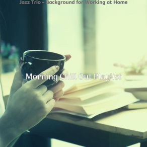 Download track Cool Backdrops For Freelance Work Morning Chill Out Playlist