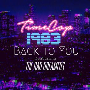 Download track Back To You Timecop1983The Bad Dreamers